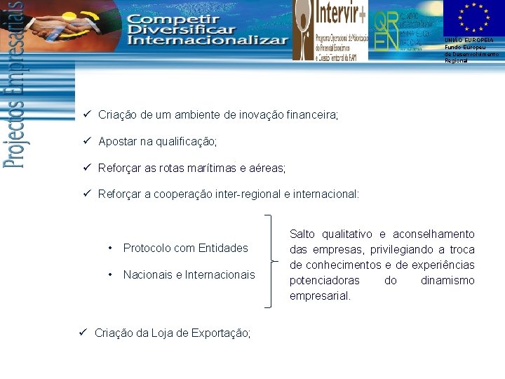 UNIÃO EUROPEIA Fundo Europeu de Desenvolvimento Regional ü Criação de um ambiente de inovação