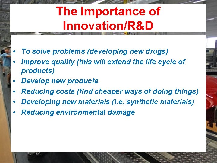 The Importance of Innovation/R&D • To solve problems (developing new drugs) • Improve quality