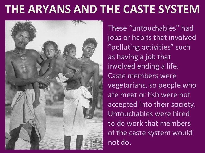 THE ARYANS AND THE CASTE SYSTEM These “untouchables” had jobs or habits that involved
