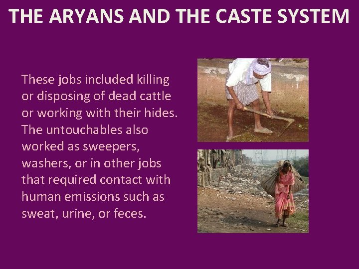 THE ARYANS AND THE CASTE SYSTEM These jobs included killing or disposing of dead