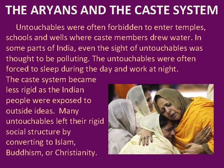 THE ARYANS AND THE CASTE SYSTEM Untouchables were often forbidden to enter temples, schools