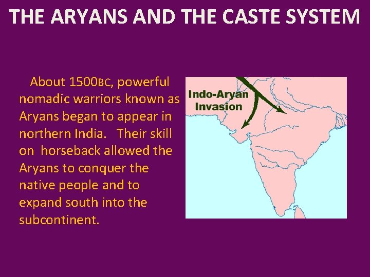 THE ARYANS AND THE CASTE SYSTEM About 1500 BC, powerful nomadic warriors known as