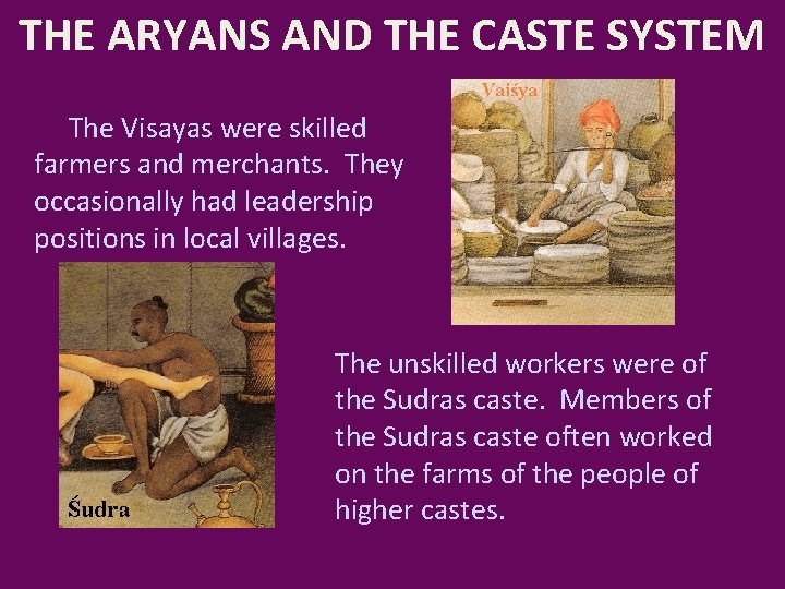 THE ARYANS AND THE CASTE SYSTEM The Visayas were skilled farmers and merchants. They