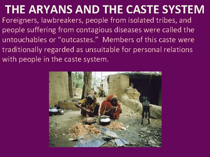 THE ARYANS AND THE CASTE SYSTEM Foreigners, lawbreakers, people from isolated tribes, and people