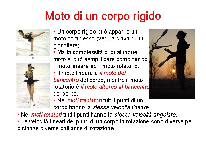 Moto di un corpo rigido • Un corpo rigido può apparire un moto complesso