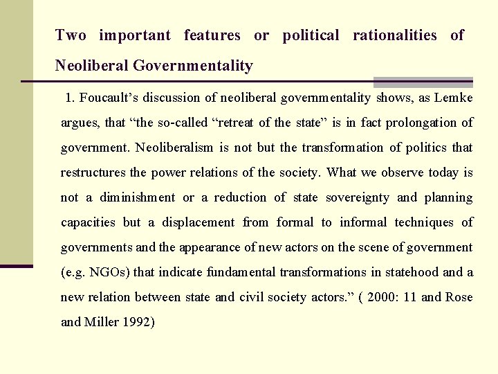 Two important features or political rationalities of Neoliberal Governmentality 1. Foucault’s discussion of neoliberal