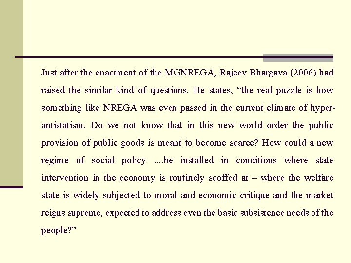 Just after the enactment of the MGNREGA, Rajeev Bhargava (2006) had raised the similar