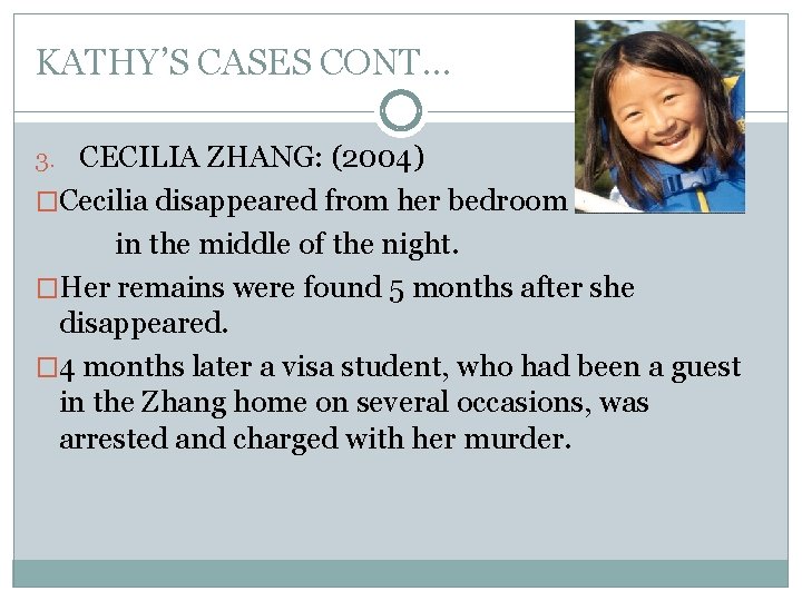 KATHY’S CASES CONT… 3. CECILIA ZHANG: (2004) �Cecilia disappeared from her bedroom in the