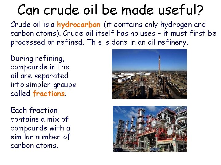 Can crude oil be made useful? Crude oil is a hydrocarbon (it contains only