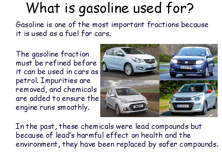 What is gasoline used for? Gasoline is one of the most important fractions because