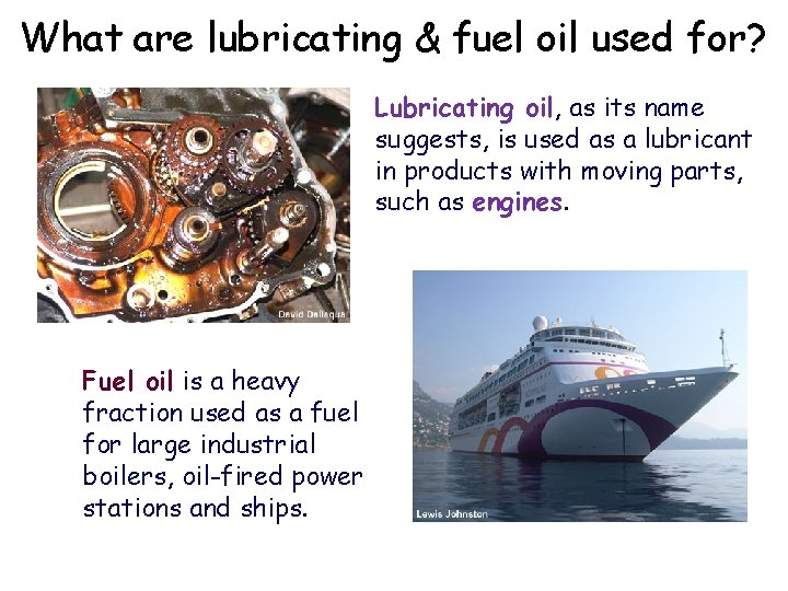 What are lubricating & fuel oil used for? Lubricating oil, as its name suggests,