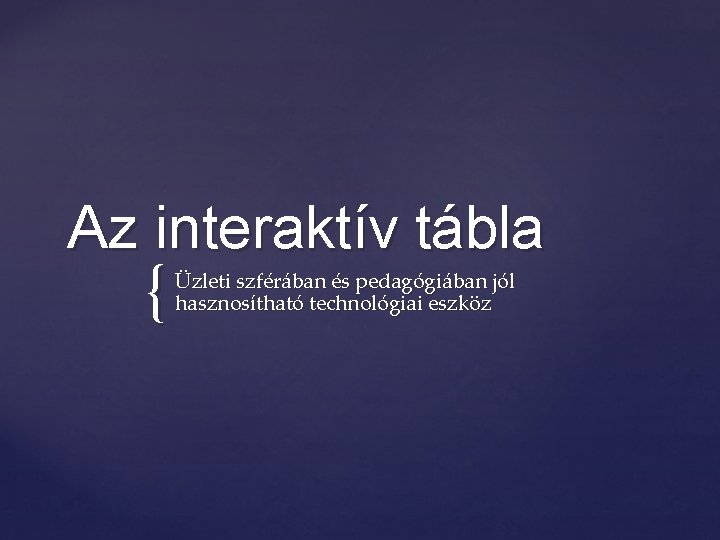 Az interaktív tábla { Üzleti szférában és pedagógiában jól hasznosítható technológiai eszköz 