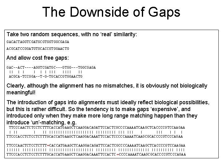 The Downside of Gaps Take two random sequences, with no ‘real’ similarity: GACACTAGGTCGATGCGTGGTGGCGAGA ACGCATCCGGATGTGCACCGTGGAACTG