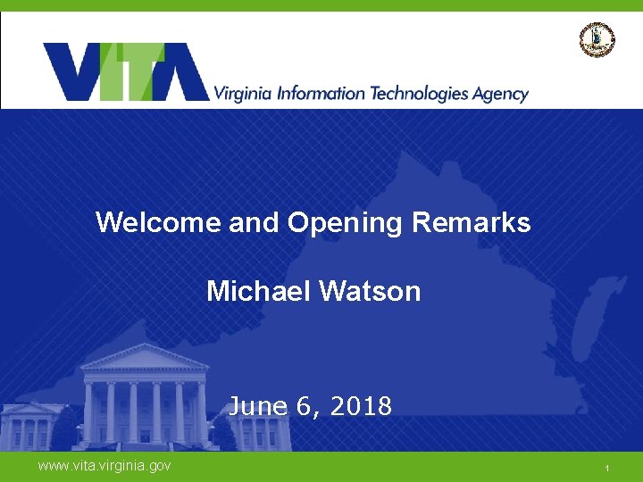 Welcome and Opening Remarks Michael Watson June 6, 2018 www. vita. virginia. gov 1