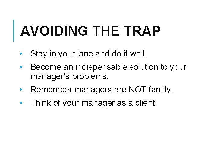 AVOIDING THE TRAP • Stay in your lane and do it well. • Become