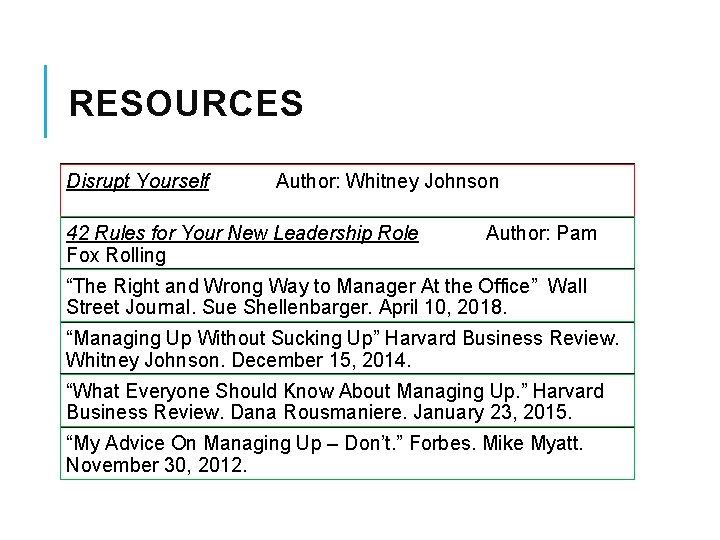 RESOURCES Disrupt Yourself Author: Whitney Johnson 42 Rules for Your New Leadership Role Fox