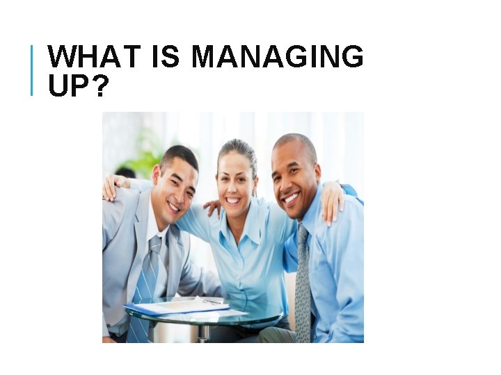 WHAT IS MANAGING UP? 