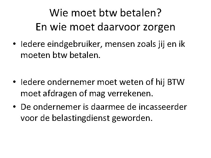 Wie moet btw betalen? En wie moet daarvoor zorgen • Iedere eindgebruiker, mensen zoals