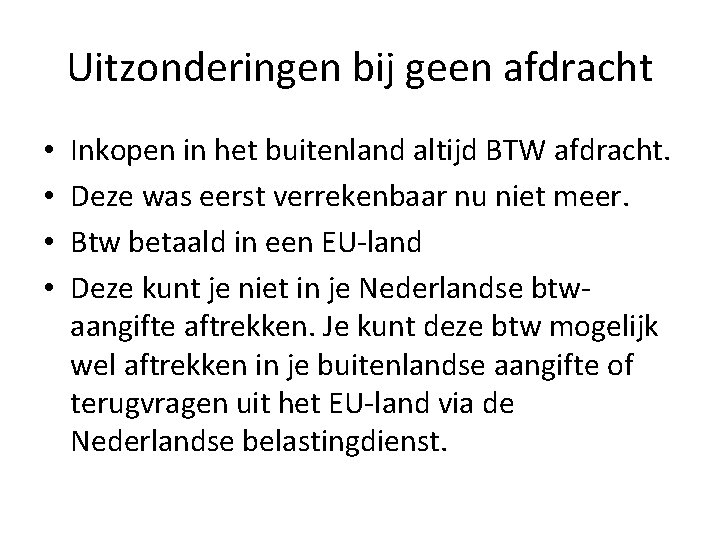 Uitzonderingen bij geen afdracht • • Inkopen in het buitenland altijd BTW afdracht. Deze