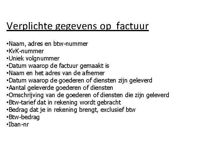 Verplichte gegevens op factuur • Naam, adres en btw-nummer • Kv. K-nummer • Uniek