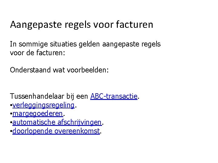 Aangepaste regels voor facturen In sommige situaties gelden aangepaste regels voor de facturen: Onderstaand