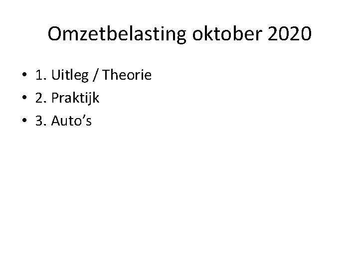 Omzetbelasting oktober 2020 • 1. Uitleg / Theorie • 2. Praktijk • 3. Auto’s