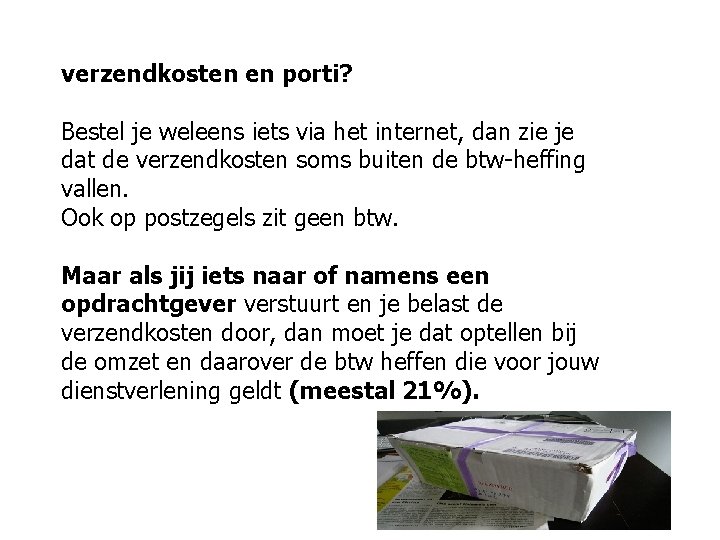 verzendkosten en porti? Bestel je weleens iets via het internet, dan zie je dat