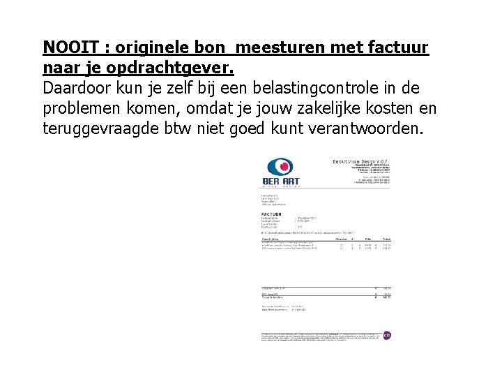 NOOIT : originele bon meesturen met factuur naar je opdrachtgever. Daardoor kun je zelf