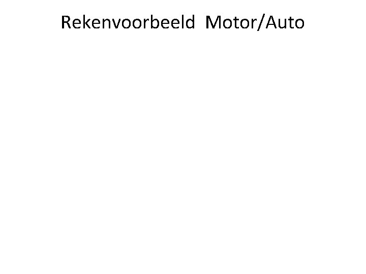 Rekenvoorbeeld Motor/Auto 