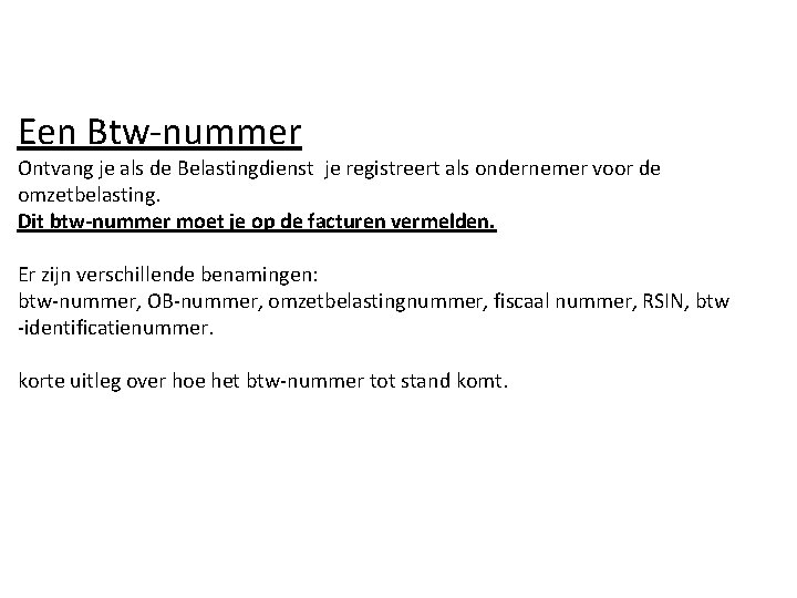 Een Btw-nummer Ontvang je als de Belastingdienst je registreert als ondernemer voor de omzetbelasting.