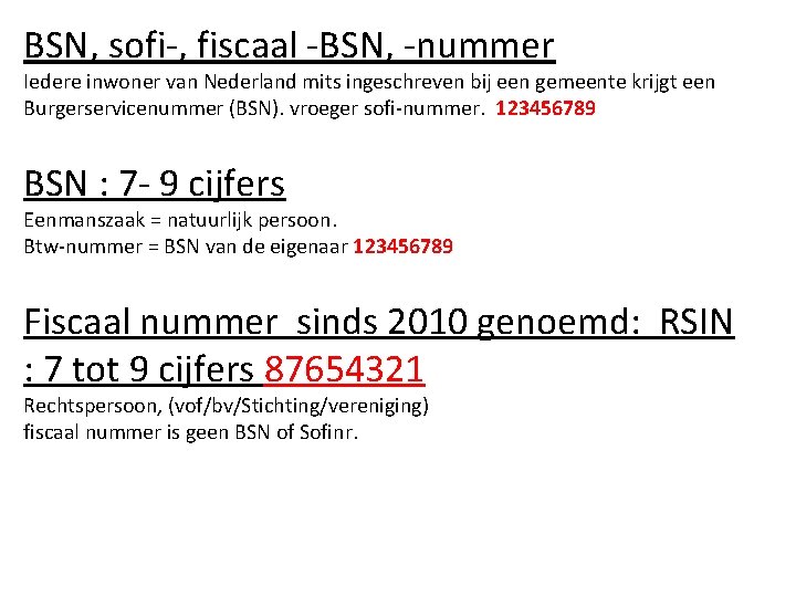 BSN, sofi-, fiscaal -BSN, -nummer Iedere inwoner van Nederland mits ingeschreven bij een gemeente