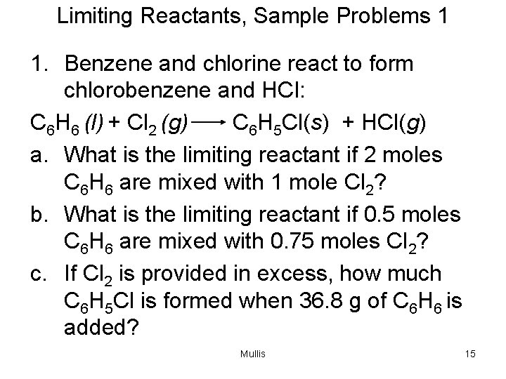 Limiting Reactants, Sample Problems 1 1. Benzene and chlorine react to form chlorobenzene and