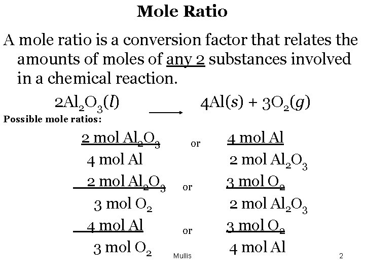 Mole Ratio A mole ratio is a conversion factor that relates the amounts of