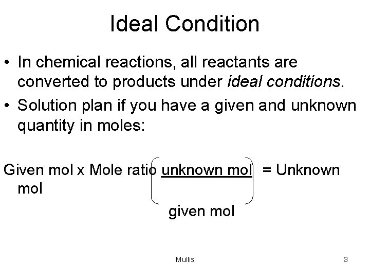 Ideal Condition • In chemical reactions, all reactants are converted to products under ideal