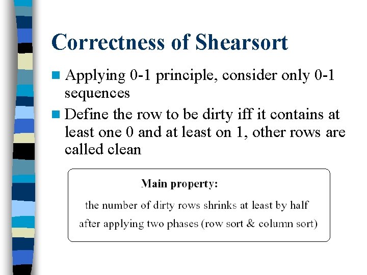 Correctness of Shearsort n Applying 0 -1 principle, consider only 0 -1 sequences n