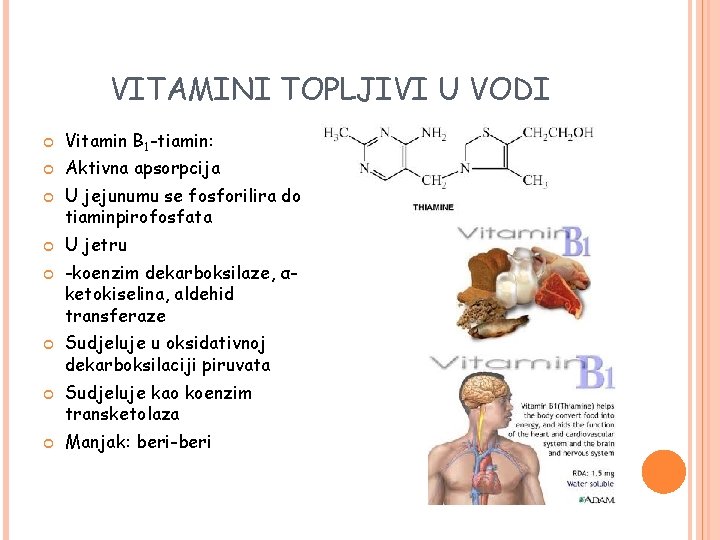 VITAMINI TOPLJIVI U VODI Vitamin B 1 -tiamin: Aktivna apsorpcija U jejunumu se fosforilira