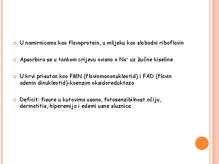  U namirnicama kao flavoprotein, u mlijeku kao slobodni riboflavin Apsorbira se u tankom