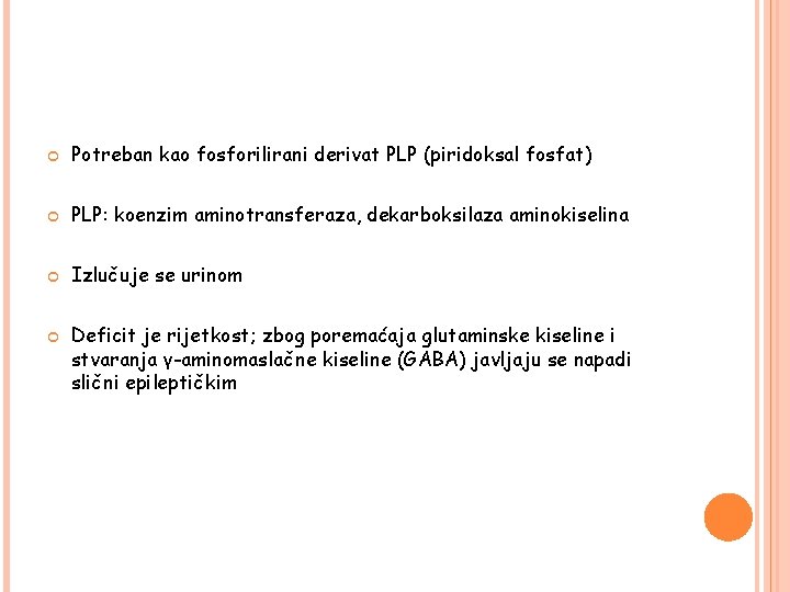  Potreban kao fosforilirani derivat PLP (piridoksal fosfat) PLP: koenzim aminotransferaza, dekarboksilaza aminokiselina Izlučuje