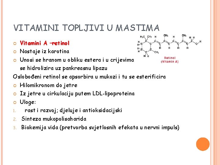 VITAMINI TOPLJIVI U MASTIMA Vitamini A –retinol Nastaje iz karotina Unosi se hranom u