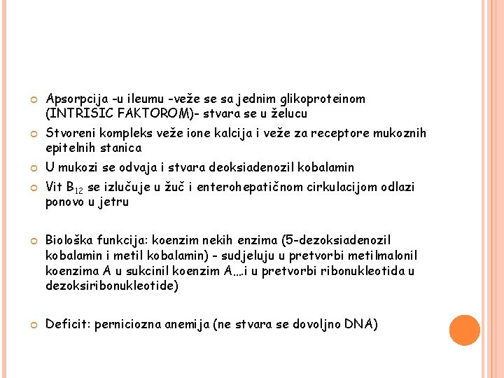  Apsorpcija -u ileumu -veže se sa jednim glikoproteinom (INTRISIC FAKTOROM)- stvara se u