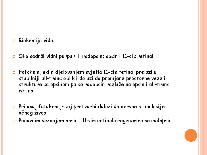  Biokemija vida Oko sadrži vidni purpur ili rodopsin: opsin i 11 -cis retinal