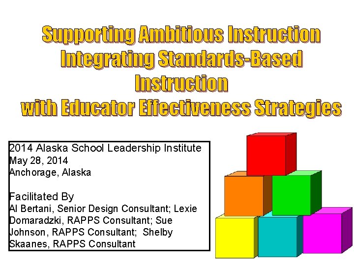 Supporting Ambitious Instruction Integrating Standards-Based Instruction with Educator Effectiveness Strategies 2014 Alaska School Leadership