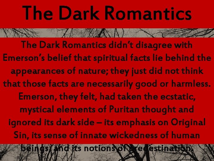 The Dark Romantics didn’t disagree with Emerson’s belief that spiritual facts lie behind the