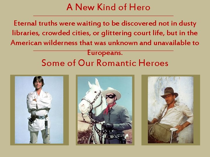 A New Kind of Hero Eternal truths were waiting to be discovered not in