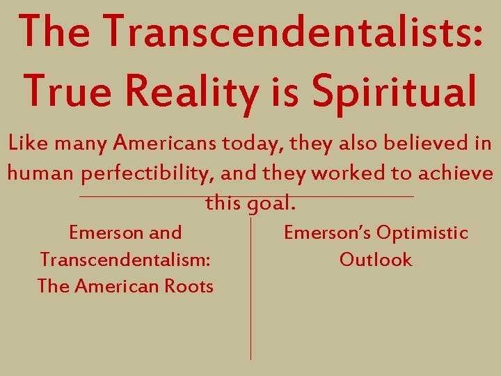 The Transcendentalists: True Reality is Spiritual Like many Americans today, they also believed in