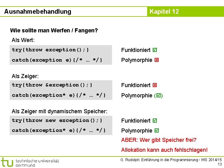 Ausnahmebehandlung Kapitel 12 Wie sollte man Werfen / Fangen? Als Wert: try{throw exception(); }