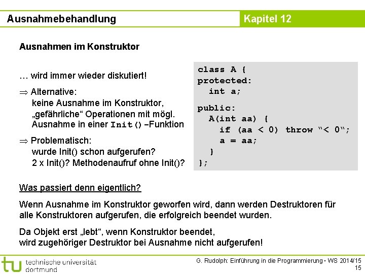 Ausnahmebehandlung Kapitel 12 Ausnahmen im Konstruktor … wird immer wieder diskutiert! Alternative: keine Ausnahme