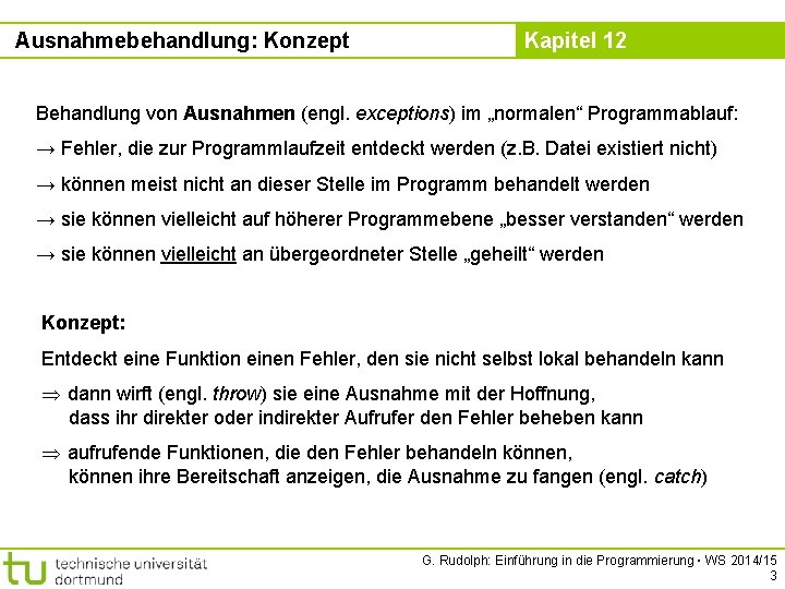 Ausnahmebehandlung: Konzept Kapitel 12 Behandlung von Ausnahmen (engl. exceptions) im „normalen“ Programmablauf: → Fehler,