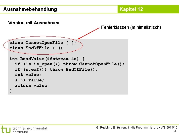 Ausnahmebehandlung Version mit Ausnahmen Kapitel 12 Fehlerklassen (minimalistisch) class Cannot. Open. File { };