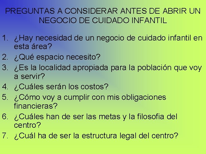 PREGUNTAS A CONSIDERAR ANTES DE ABRIR UN NEGOCIO DE CUIDADO INFANTIL 1. ¿Hay necesidad